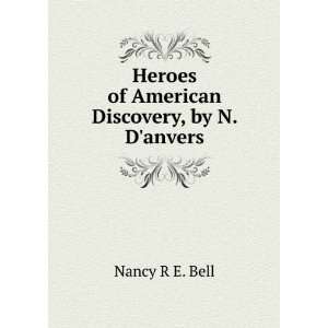   Heroes of American Discovery, by N. Danvers Nancy R E. Bell Books