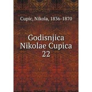    Godisnjica Nikolae Cupica. 22 Nikola, 1836 1870 Cupic Books