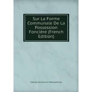   FonciÃ¨re (French Edition) Nikolay Gavrilovich Chernyshevsky Books
