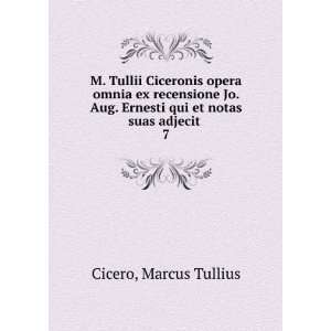   . Ernesti qui et notas suas adjecit . 7 Cicero Marcus Tullius Books
