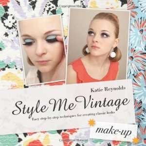 Style Me Vintage Make Up Easy Step by Step Techniques for Creating 