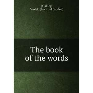  The book of the words Violet] [from old catalog] [Oakley Books