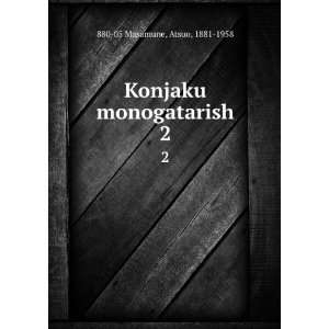  Konjaku monogatarish. 2 Atsuo, 1881 1958 880 05 Masamune Books