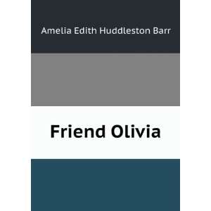  Friend Olivia Amelia Edith Huddleston Barr Books