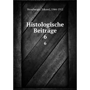   Histologische BeitrÃ¤ge. 6 Eduard, 1844 1912 Strasburger Books