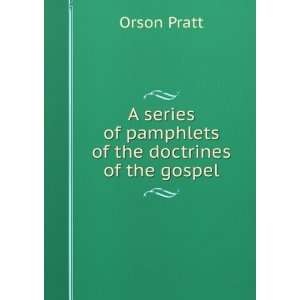   series of pamphlets of the doctrines of the gospel Orson Pratt Books