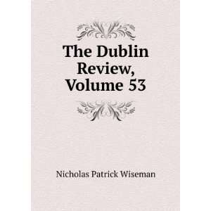    The Dublin Review, Volume 53 Nicholas Patrick Wiseman Books