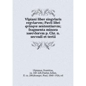   Julius, fl. ca. 200,Krueger, Paul, 1840 1926, ed Ulpianus 