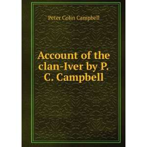   of the clan Iver by P.C. Campbell. Peter Colin Campbell Books