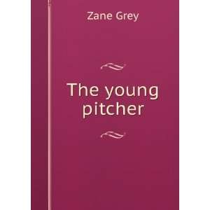  The young pitcher Zane Grey Books