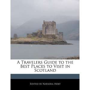   Best Places to Visit in Scotland (9781113785176) Natasha Holt Books