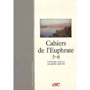  cahiers de leuphrate 5 6 (9782865382101) Jacques Cauvin Books