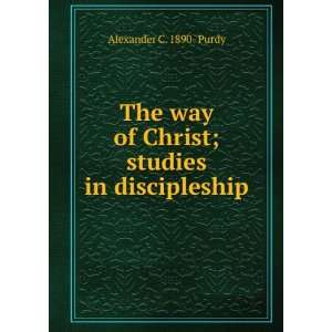   of Christ; studies in discipleship Alexander C. 1890  Purdy Books