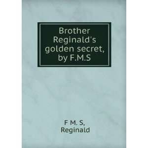    Brother Reginalds golden secret, by F.M.S. Reginald F M. S Books