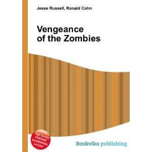  Vengeance of the Zombies Ronald Cohn Jesse Russell Books