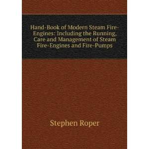   Management of Steam Fire Engines and Fire Pumps Stephen Roper Books