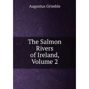    The Salmon Rivers of Ireland, Volume 2 Augustus Grimble Books
