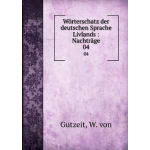  deutschen Sprache Livlands  NachtrÃ¤ge. 04 W. von Gutzeit Books