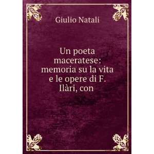   su la vita e le opere di F. IlÃ ri, con . Giulio Natali Books