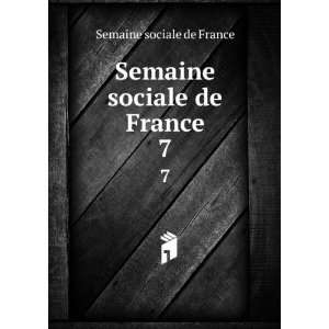 Semaine sociale de France. 7 Semaine sociale de France  