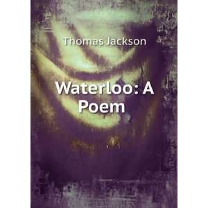 Waterloo A Poem . Thomas Jackson  Books
