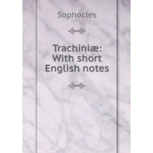  TrachiniÃ¦ With short English notes Sophocles Books