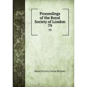 Proceedings of the Royal Society of London. 79 Royal Society (Great 