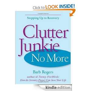 Clutter Junkie No More Stepping Up to Recovery Barb Rogers  