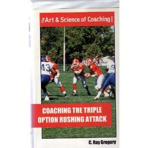  Coaching the Triple Option Rushing Attack C. Ray Gregory 