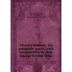 Charles Sumner; his complete works, with introduction by Hon. George 