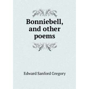  Bonniebell, and other poems Edward Sanford Gregory Books