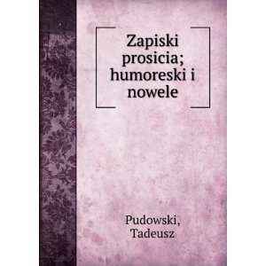    Zapiski prosicia; humoreski i nowele Tadeusz Pudowski Books