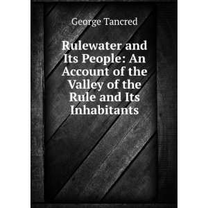   of the valley of the Rule and its inhabitants George Tancred Books