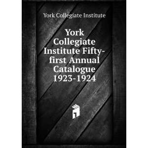 York Collegiate Institute Fifty first Annual Catalogue. 1923 1924 