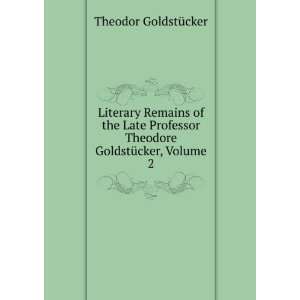   Theodore GoldstÃ¼cker, Volume 2 Theodor GoldstÃ¼cker Books