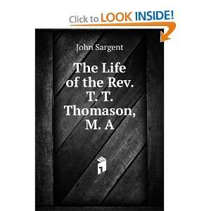    The Life of the Rev. T. T. Thomason, M. A. John Sargent Books