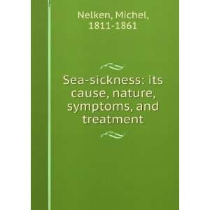  Sea sickness its cause, nature, symptoms, and treatment 