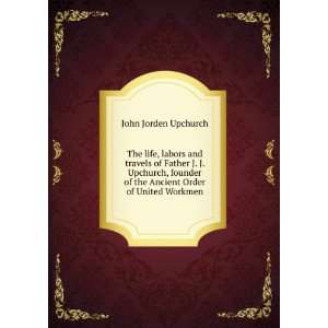   of the Ancient Order of United Workmen John Jorden Upchurch Books