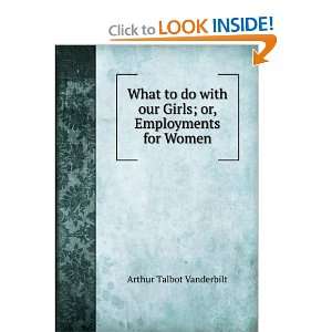   our Girls; or, Employments for Women Arthur Talbot Vanderbilt Books