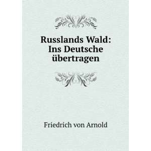 Russlands Wald Ins Deutsche Ã¼bertragen Friedrich von Arnold 