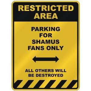  RESTRICTED AREA  PARKING FOR SHAMUS FANS ONLY  PARKING 