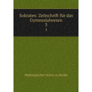   fÃ¼r das Gymnasialwesen. 3 Philologischer Verein zu Berlin Books