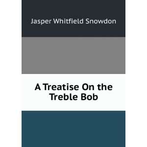    A Treatise On the Treble Bob Jasper Whitfield Snowdon Books