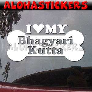 LOVE MY BHAGYARI KUTTA Dog Breed Decal Sticker DG697  