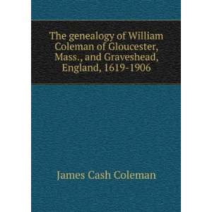  The genealogy of William Coleman of Gloucester, Mass., and 