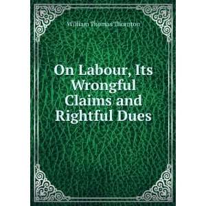   Its Wrongful Claims and Rightful Dues William Thomas Thornton Books