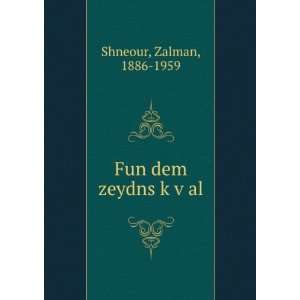    Fun dem zeydns kÌ£vÌ£al Zalman, 1886 1959 Shneour Books