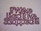 Cricut Everyday If weve Lived It Ive Scrapped It Phrase