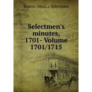   Selectmens minutes, 1701  Volume 1701/1715 Boston (Mass.). Selectmen