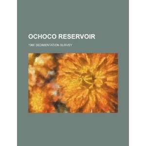  Ochoco Reservoir 1990 sedimentation survey (9781234525804 